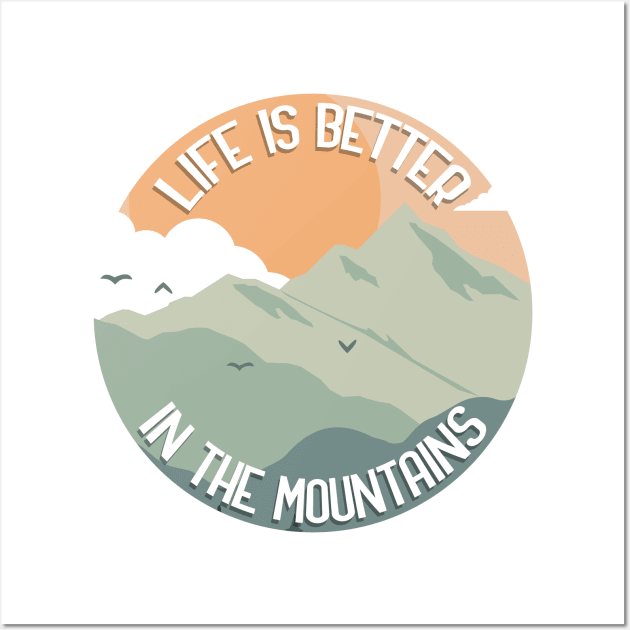 Life Is Better In The Mountains Wall Art by GoranDesign